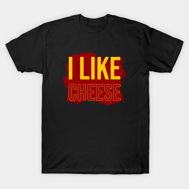 I like cheese T-Shirt by Nana On Here